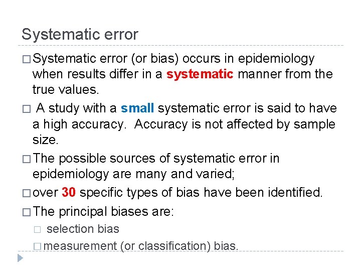 Systematic error � Systematic error (or bias) occurs in epidemiology when results differ in