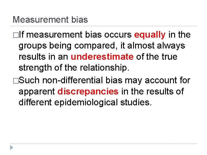 Measurement bias �If measurement bias occurs equally in the groups being compared, it almost