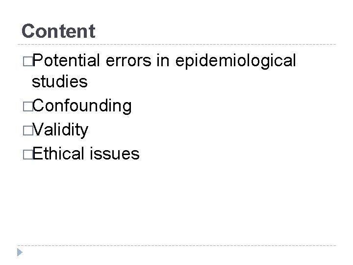 Content �Potential errors in epidemiological studies �Confounding �Validity �Ethical issues 