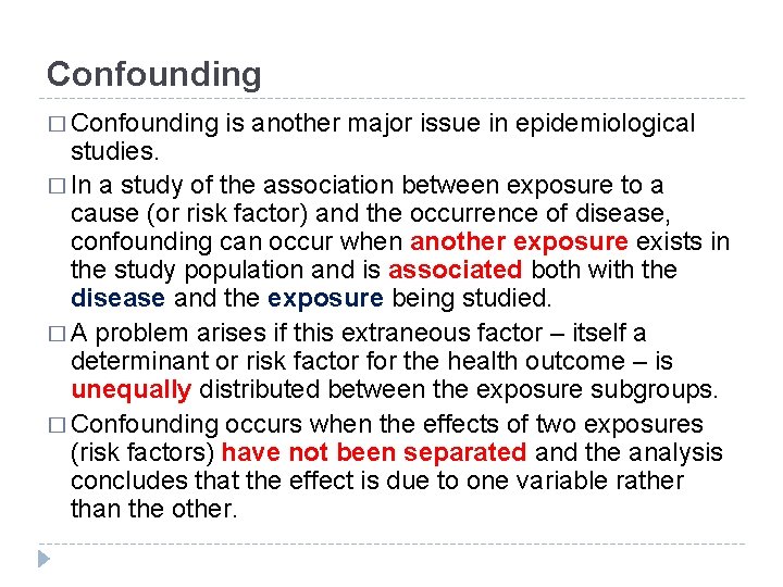 Confounding � Confounding is another major issue in epidemiological studies. � In a study