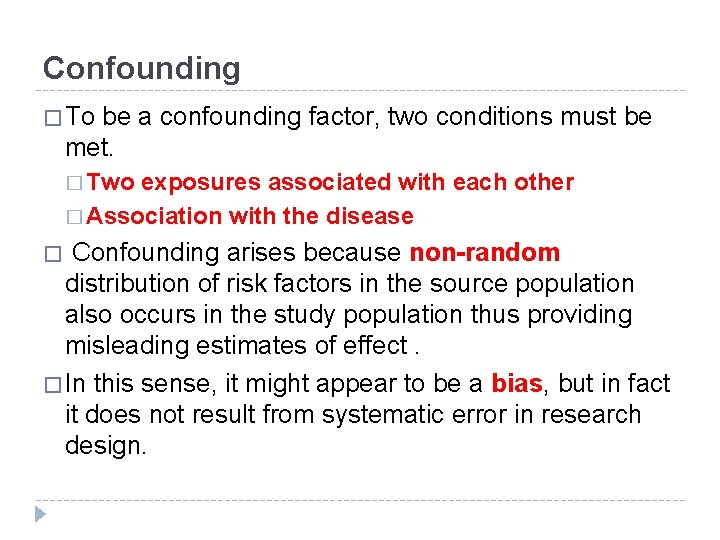 Confounding � To be a confounding factor, two conditions must be met. � Two