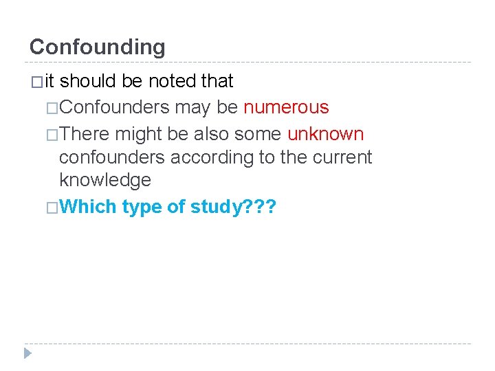Confounding �it should be noted that �Confounders may be numerous �There might be also