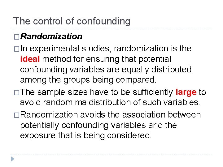 The control of confounding �Randomization �In experimental studies, randomization is the ideal method for