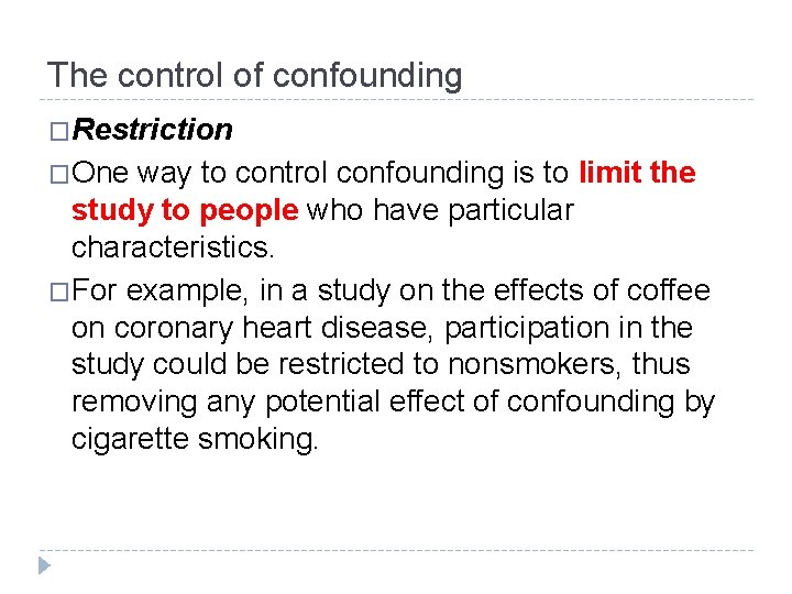 The control of confounding �Restriction �One way to control confounding is to limit the