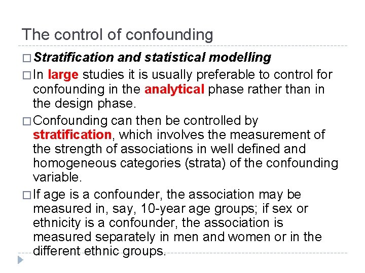 The control of confounding � Stratification and statistical modelling � In large studies it