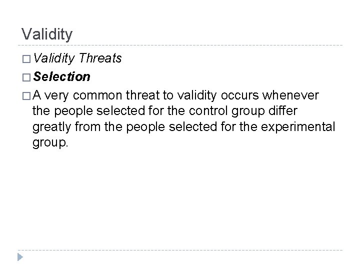 Validity � Validity Threats � Selection � A very common threat to validity occurs