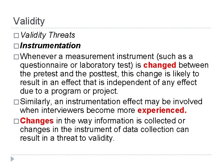 Validity � Validity Threats � Instrumentation � Whenever a measurement instrument (such as a