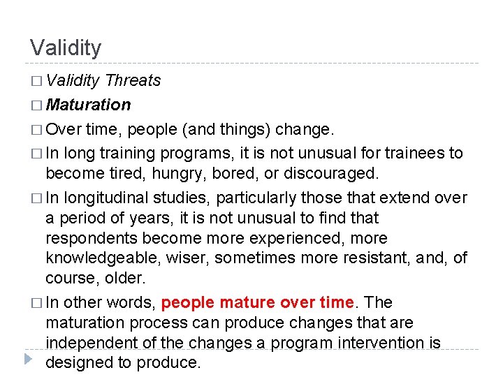 Validity � Validity Threats � Maturation � Over time, people (and things) change. �