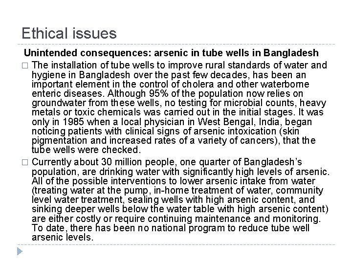 Ethical issues Unintended consequences: arsenic in tube wells in Bangladesh � The installation of