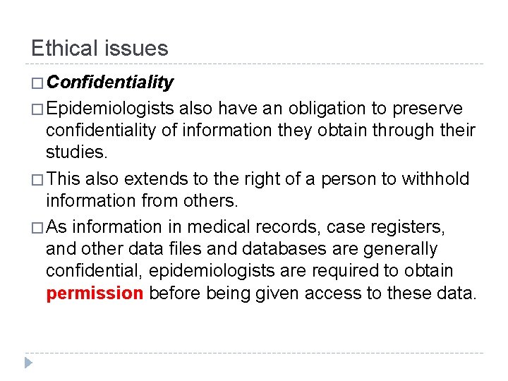 Ethical issues � Confidentiality � Epidemiologists also have an obligation to preserve confidentiality of
