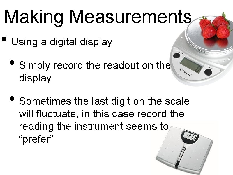 Making Measurements • Using a digital display • Simply record the readout on the