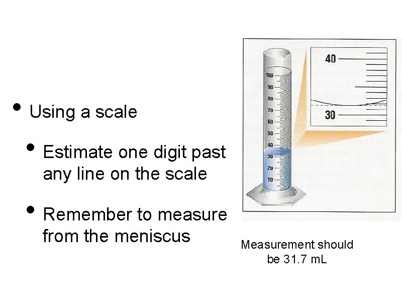  • Using a scale • Estimate one digit past any line on the