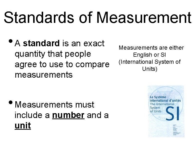 Standards of Measurement • A standard is an exact quantity that people agree to