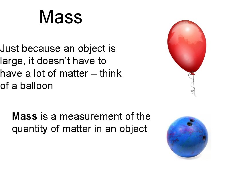 Mass Just because an object is large, it doesn’t have to have a lot