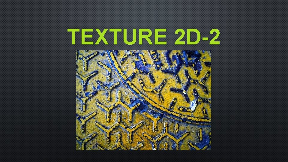 TEXTURE 2 D-2 