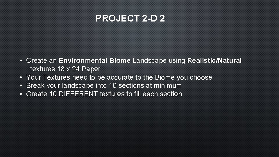 PROJECT 2 -D 2 • Create an Environmental Biome Landscape using Realistic/Natural textures 18
