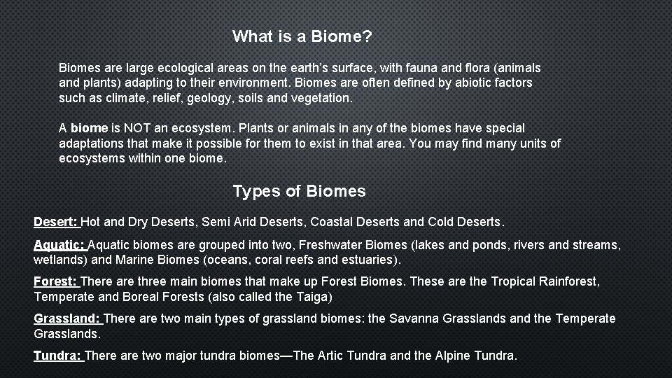 What is a Biome? Biomes are large ecological areas on the earth’s surface, with