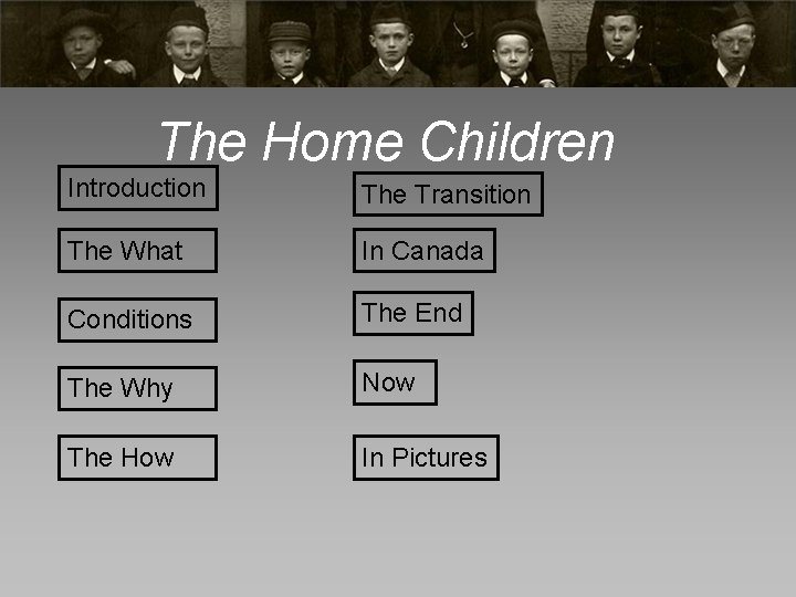 The Home Children Introduction The Transition The What In Canada Conditions The End The