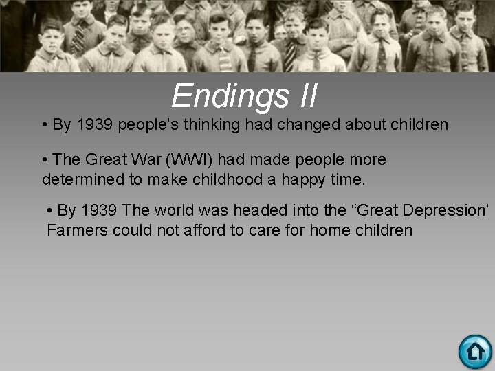 Endings II • By 1939 people’s thinking had changed about children • The Great