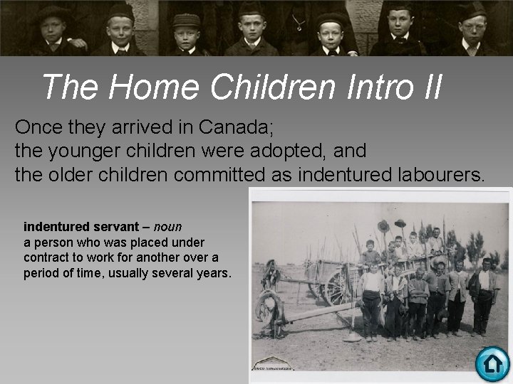 The Home Children Intro II Once they arrived in Canada; the younger children were