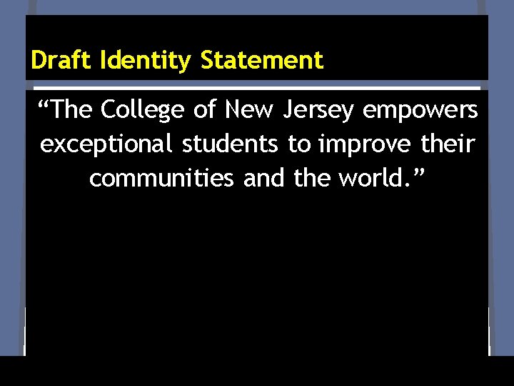 Draft Identity Statement “The College of New Jersey empowers exceptional students to improve their