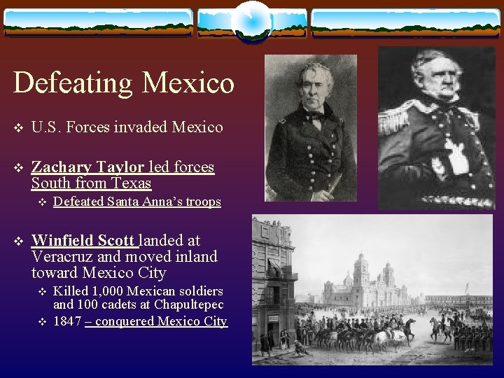 Defeating Mexico v U. S. Forces invaded Mexico v Zachary Taylor led forces South Defeating Mexico v U. S. Forces invaded Mexico v Zachary Taylor led forces South