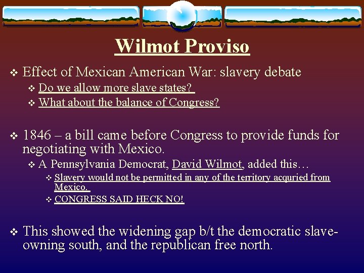 Wilmot Proviso v Effect of Mexican American War: slavery debate Do we allow more Wilmot Proviso v Effect of Mexican American War: slavery debate Do we allow more