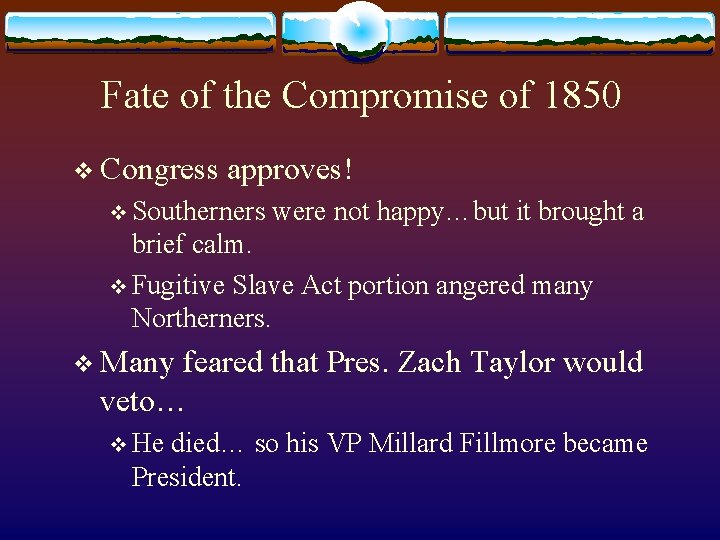 Fate of the Compromise of 1850 v Congress approves! v Southerners were not happy…but Fate of the Compromise of 1850 v Congress approves! v Southerners were not happy…but