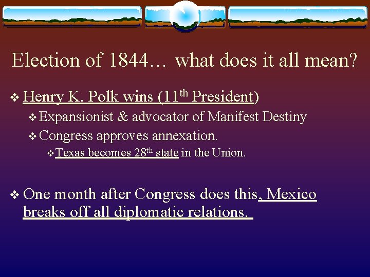 Election of 1844… what does it all mean? v Henry K. Polk wins (11 Election of 1844… what does it all mean? v Henry K. Polk wins (11