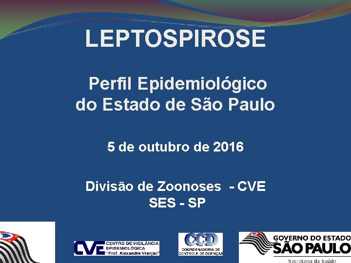 LEPTOSPIROSE Perfil Epidemiológico do Estado de São Paulo 5 de outubro de 2016 Divisão