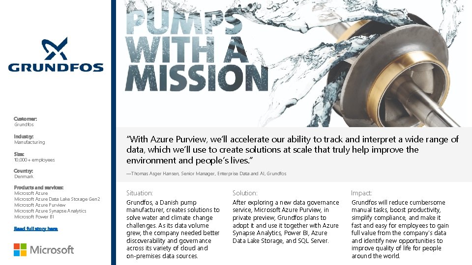Customer: Grundfos Industry: Manufacturing Size: 10, 000+ employees Country: Denmark Products and services: Microsoft