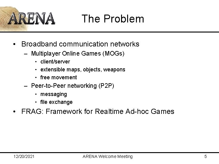 The Problem • Broadband communication networks – Multiplayer Online Games (MOGs) • client/server •