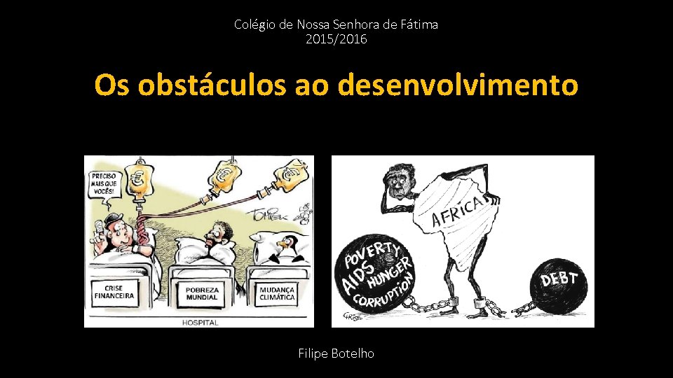 Colégio de Nossa Senhora de Fátima 2015/2016 Os obstáculos ao desenvolvimento Filipe Botelho 