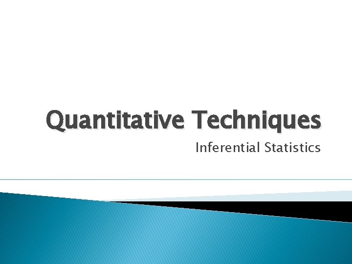 Quantitative Techniques Inferential Statistics 