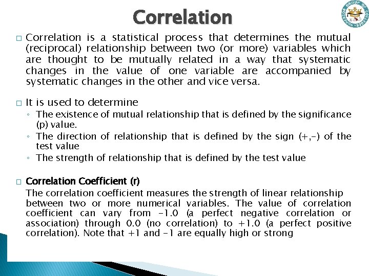 Correlation � � Correlation is a statistical process that determines the mutual (reciprocal) relationship