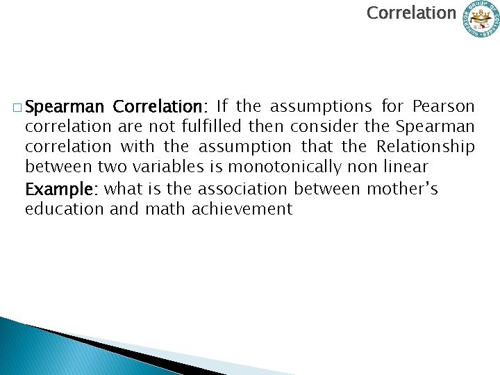 Correlation � Spearman Correlation: If the assumptions for Pearson correlation are not fulfilled then