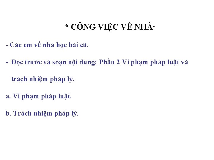 * CÔNG VIỆC VỀ NHÀ: - Các em về nhà học bài cũ. -