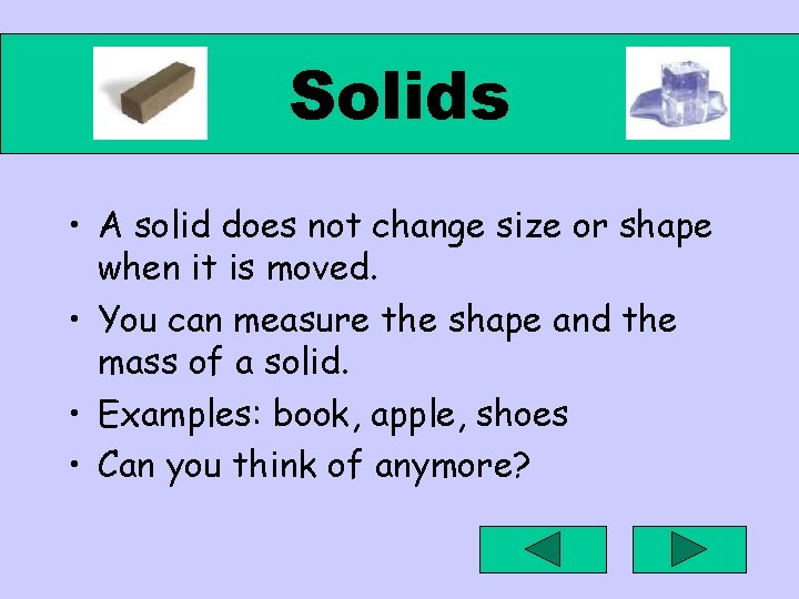 Solids • A solid does not change size or shape when it is moved.