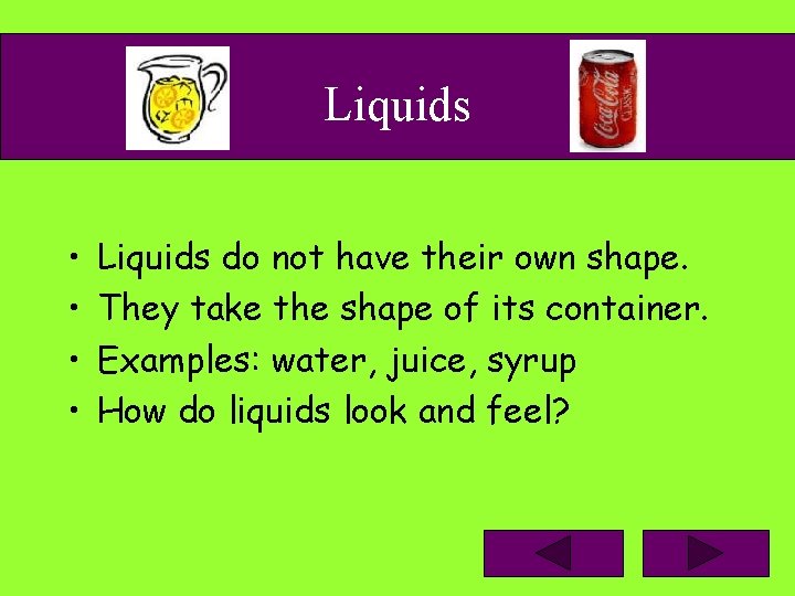 Liquids • • Liquids do not have their own shape. They take the shape