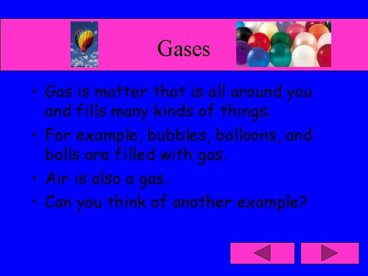 Gases • Gas is matter that is all around you and fills many kinds