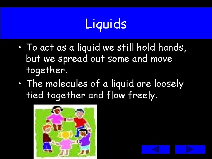 Liquids • To act as a liquid we still hold hands, but we spread