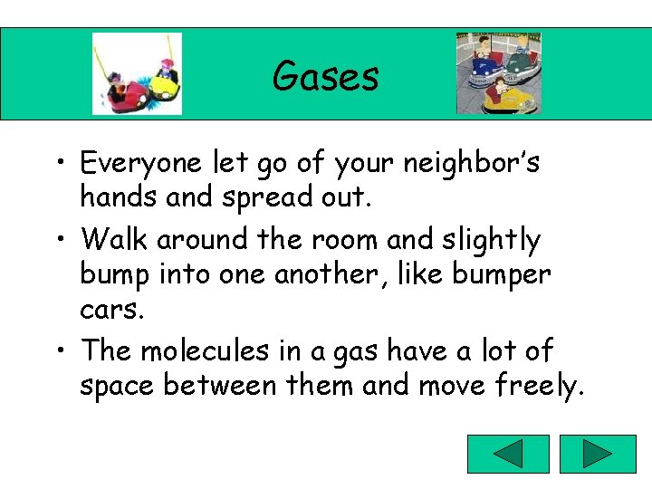 Gases • Everyone let go of your neighbor’s hands and spread out. • Walk