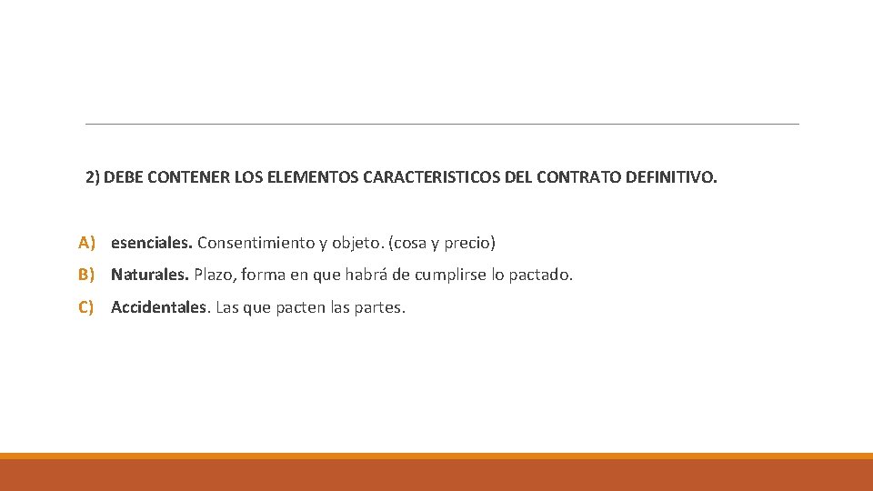 2) DEBE CONTENER LOS ELEMENTOS CARACTERISTICOS DEL CONTRATO DEFINITIVO. A) esenciales. Consentimiento y objeto.