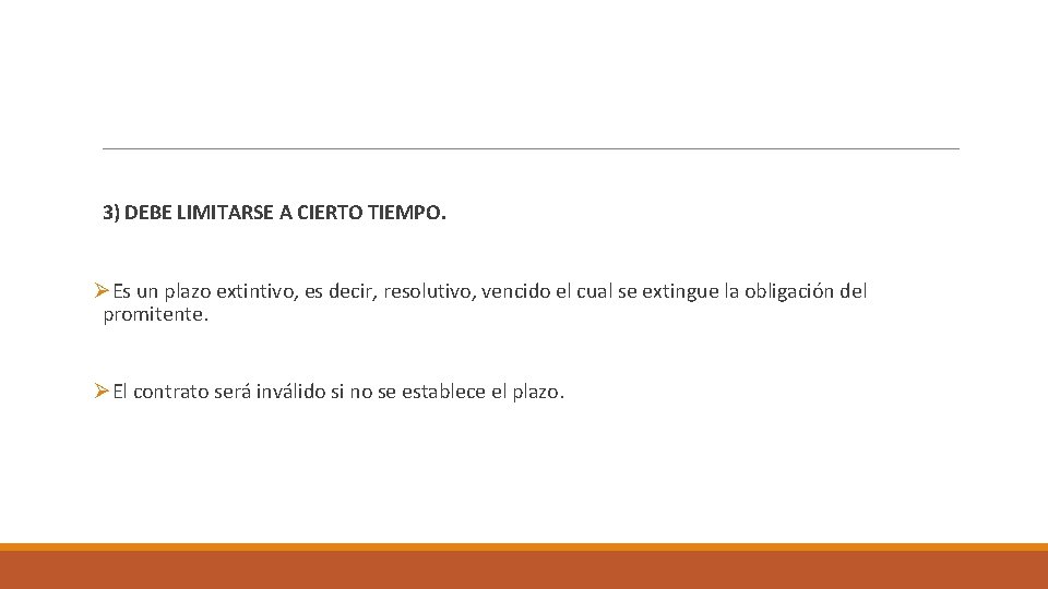 3) DEBE LIMITARSE A CIERTO TIEMPO. ØEs un plazo extintivo, es decir, resolutivo, vencido