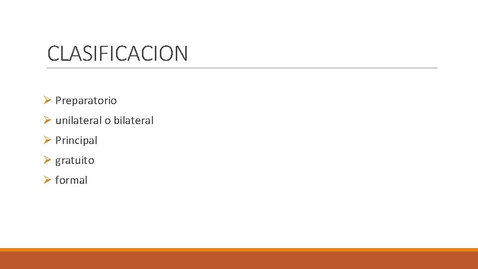 CLASIFICACION Ø Preparatorio Ø unilateral o bilateral Ø Principal Ø gratuito Ø formal 