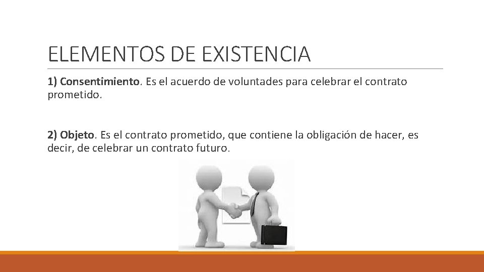 ELEMENTOS DE EXISTENCIA 1) Consentimiento. Es el acuerdo de voluntades para celebrar el contrato