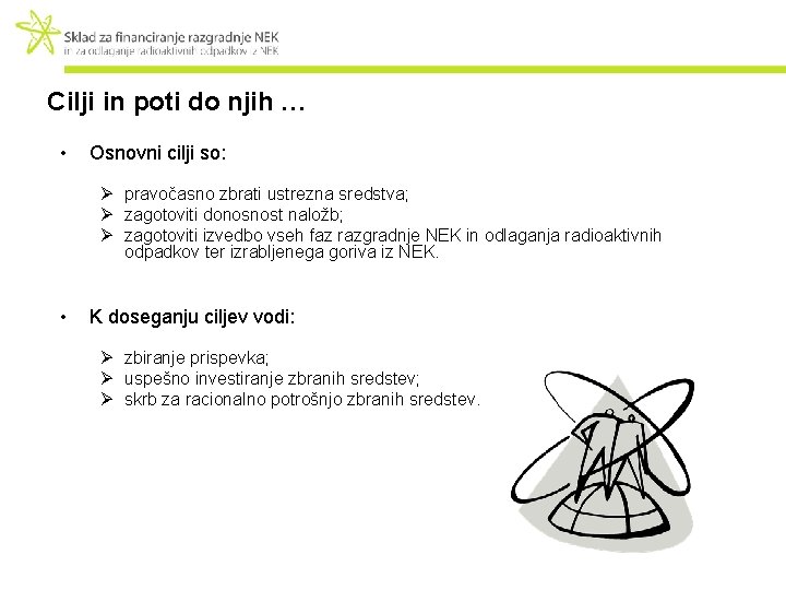 Cilji in poti do njih … • Osnovni cilji so: Ø pravočasno zbrati ustrezna