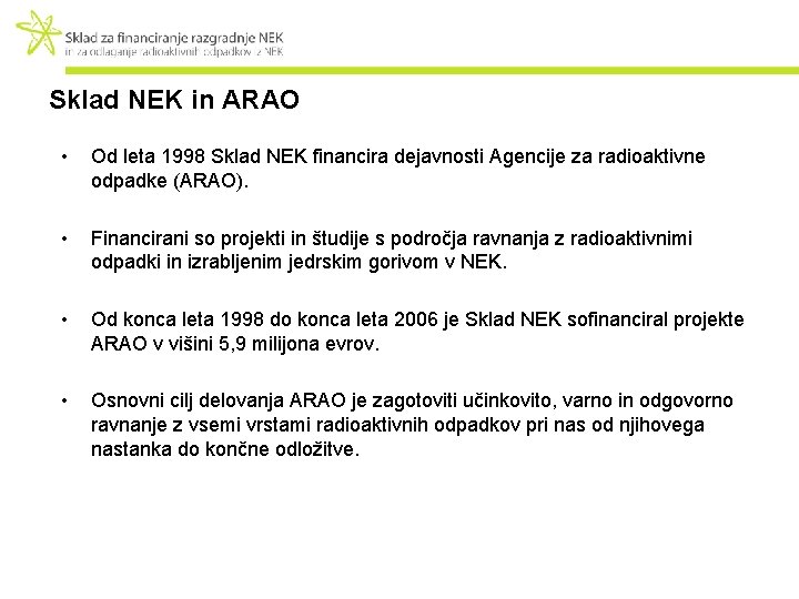 Sklad NEK in ARAO • Od leta 1998 Sklad NEK financira dejavnosti Agencije za