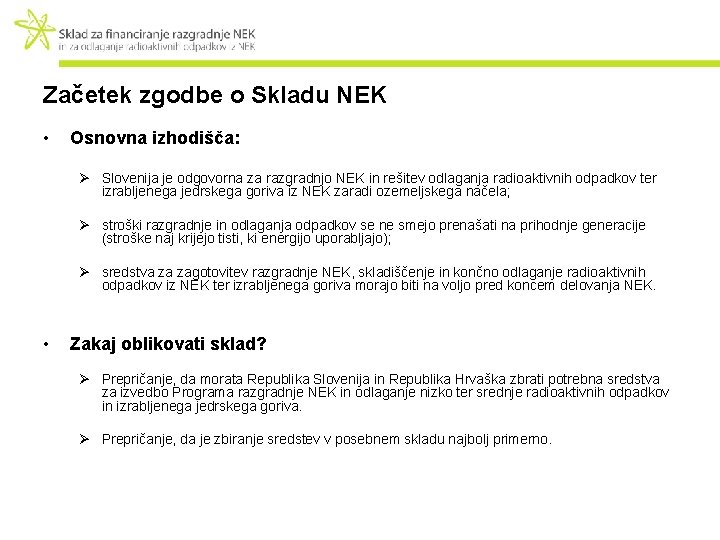 Začetek zgodbe o Skladu NEK • Osnovna izhodišča: Ø Slovenija je odgovorna za razgradnjo