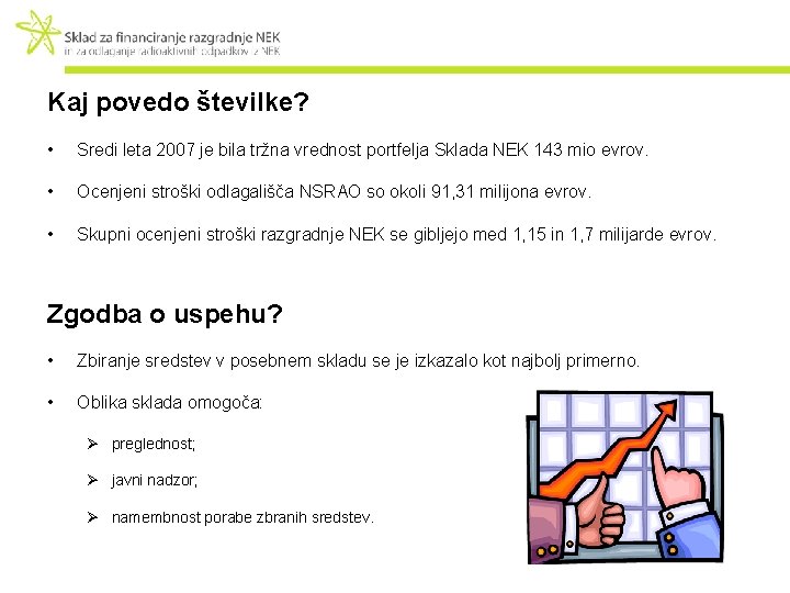 Kaj povedo številke? • Sredi leta 2007 je bila tržna vrednost portfelja Sklada NEK